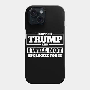 I Support Trump And I Will Not Apologize For It Phone Case