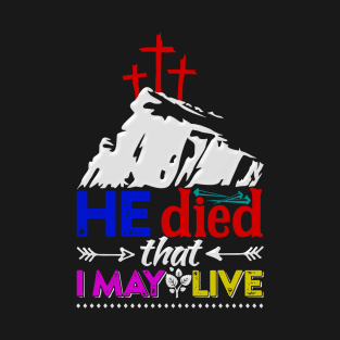 He died that I May Live T-Shirt