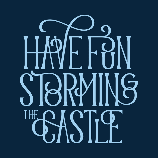 Have Fun Storming the Castle by polliadesign