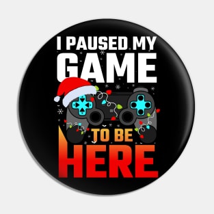 I Paused My Game To Be Here Funny Gamer Boys Men Christmas Pin