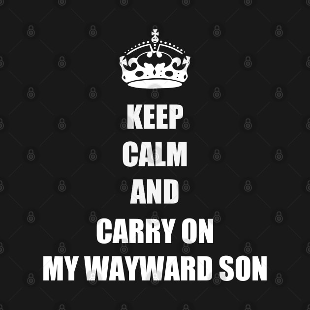 Keep Calm and Carry On My Wayward Son by amitsurti