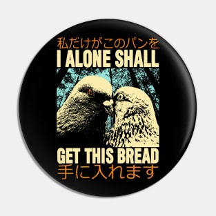 I Alone Shall Get This Bread Pin