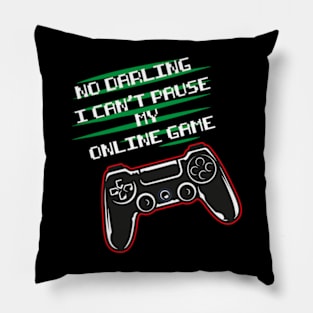 No darling I can't pause my online game funny gaming Pillow