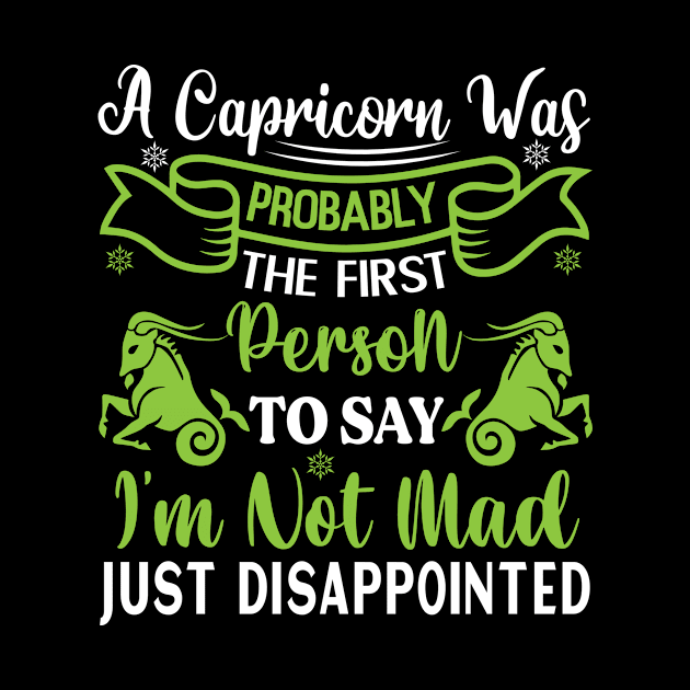 A Capricorn was probably the first person to say "I'm not mad, just disappointed Funny Horoscope quote by AdrenalineBoy