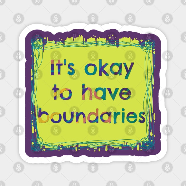 It's Okay to have Boundaries - Mental Health Magnet by yaywow