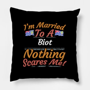 I'm Married To A Biot Nothing Scares Me - Gift for Biot From British Indian Ocean Territory Asia,Southern Asia, Pillow