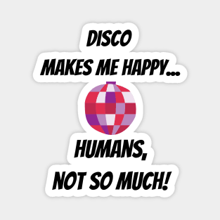 Disco makes me happy... Humans, not so much! Funny Design with pink Mirror Ball Magnet