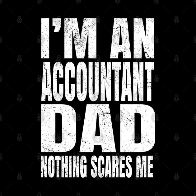 I'm An Accountant Dad Nothing Scares Me - Funny Accounting print by Grabitees