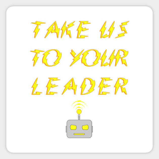 Take Us To Your Leader, robot - Science Fiction - Sticker