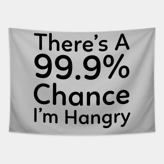 There is a 99.9% Chance I'm Hangry Tapestry by Murray's Apparel