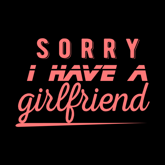 I have a girlfriend,Sorry i have a girlfriend,boyfriend gift by AYN Store 
