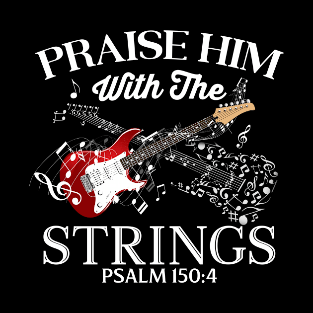 Praise Him With The Strings Psalm 150:4 Christian Guitar by joneK