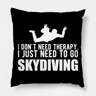 Skydiver - I don't need therapy, I just need to go skydiving Pillow