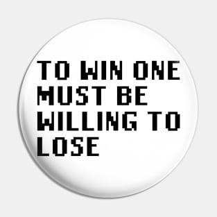 To Win One Must Be Willing To Lose Pin