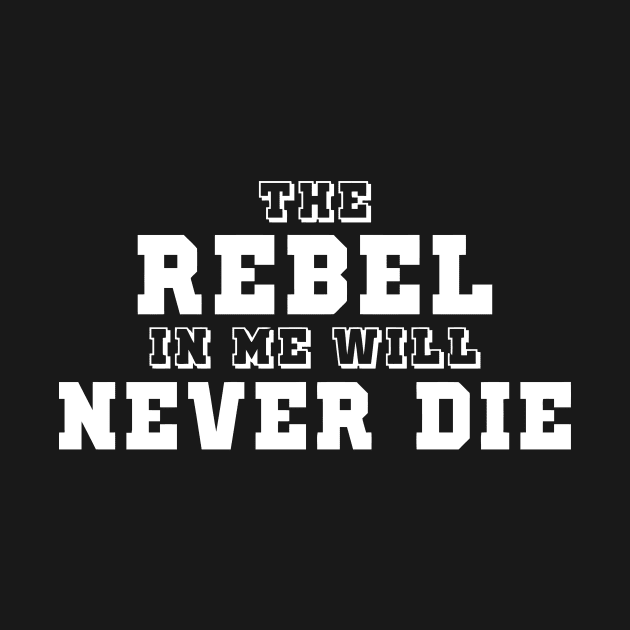 The Rebel In Me Will Never Die by Mariteas