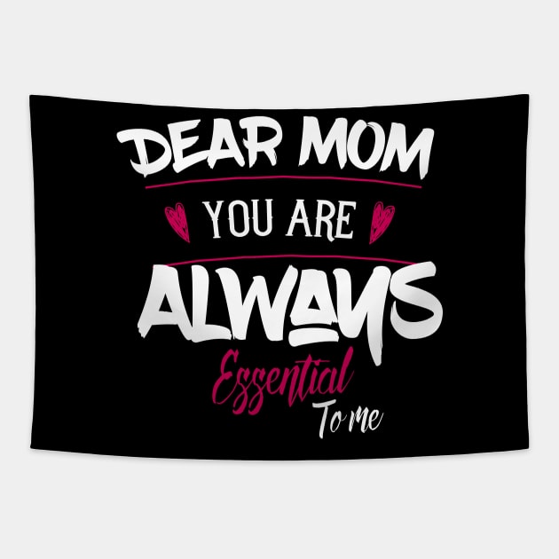 Dear Mom Your Are Always Essential To Me Tapestry by UnderDesign