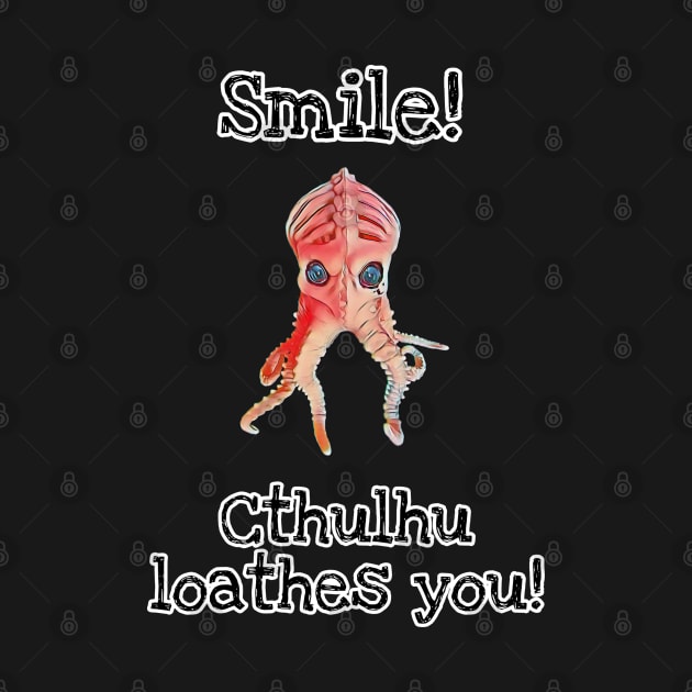 Smile, Cthulhu loathes you! by Dead Moroz