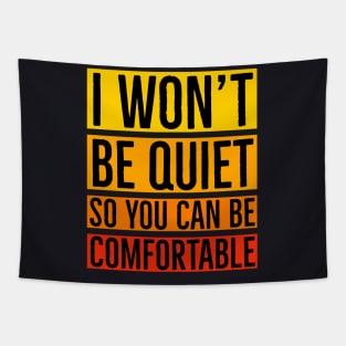 I Won't Be Quiet So You Can Be Comfortable Tapestry