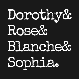 Dorothy& Rose& Blanche& Sophia - Golden Girls T-Shirt