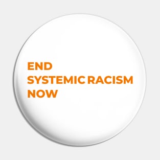 End Systemic Racism Now Pin