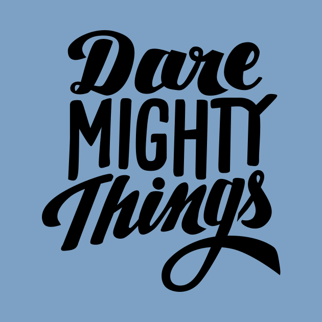 Dare Mighty Things by TheCurioTable