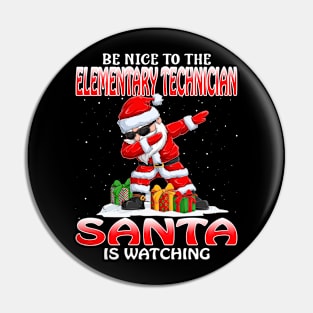 Be Nice To The Elementary Technician Santa is Watching Pin