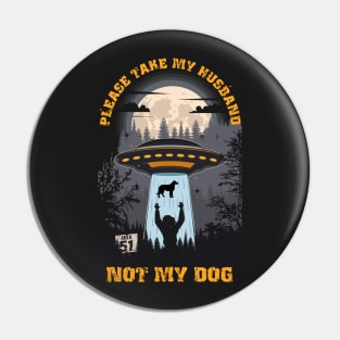 Please take my husband not my dog Funny UFO quote Pin