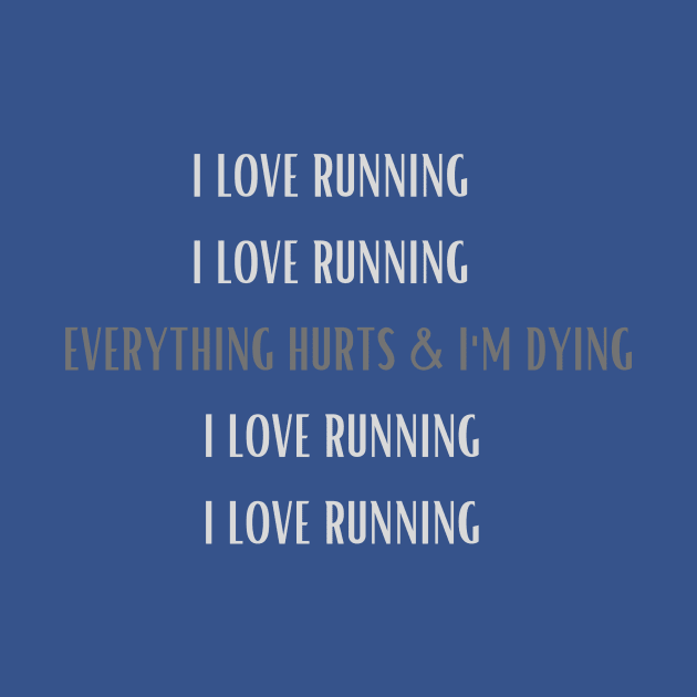 I LOVE RUNNING/EVERYTHING HURTS & I'M DYING by Track XC Life