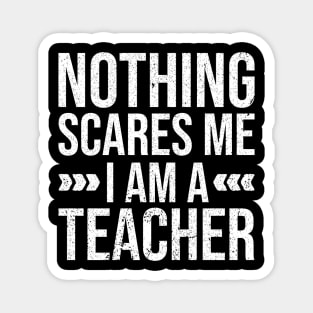 Nothing Scares Me Im a Teacher Magnet