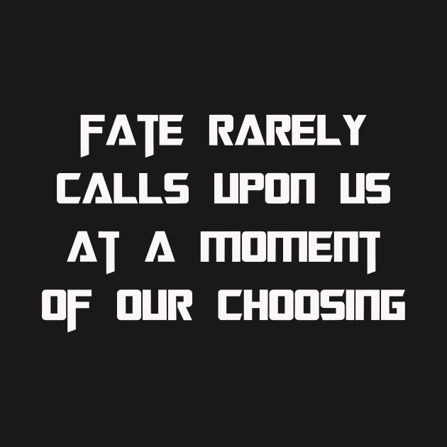 Fate Rarely Calls Upon Us At A Moment Of Our Choosing by Mark5ky