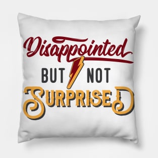 Disappointed But Not Surprised |Funny Pillow