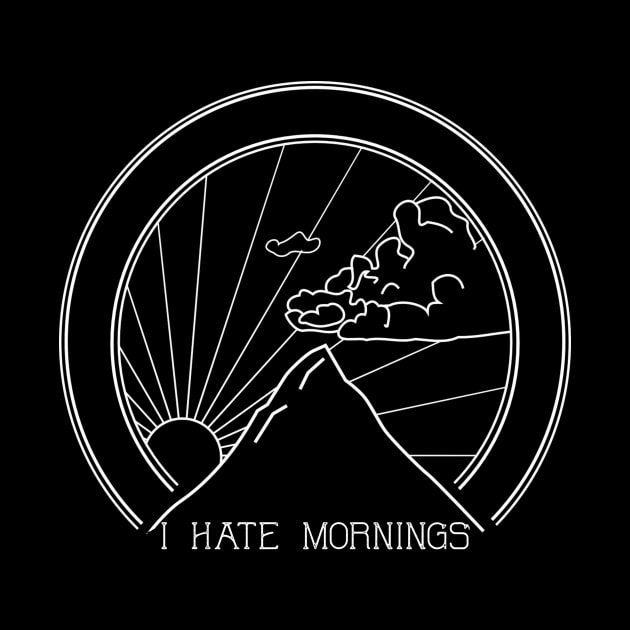 I Hate Mornings - Sarcastic Quote by ballhard