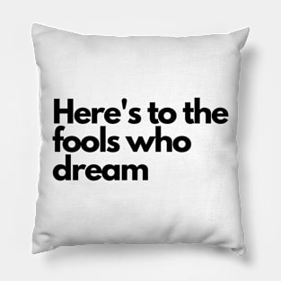 Here's to the fools who dream, lala Land Pillow