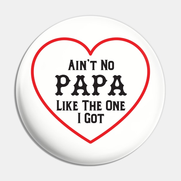 Ain't No Papa Like The On I Got - Father's Day Saying Pin by CoastalDesignStudios