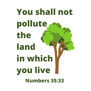 You Shall Not Pollute the Land in Which You Live T-Shirt