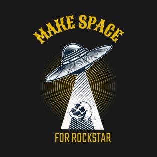 Make Space for Rockstar funny and cool design of alien abduction and rock lovers T-Shirt