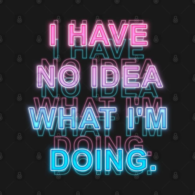 I have No Idea What I'm Doing by Sanzida Design