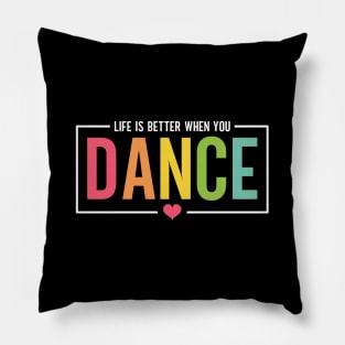 Life Is Better When You Dance Cute Dance Mom and Girls Dance Lover Pillow