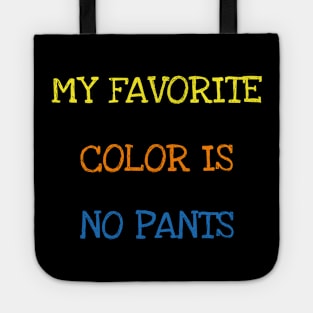 My Favorite Color Is No Pants Shirt Funny Saying Sarcasm Tee T-Shirt Tote