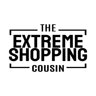 Cousin Crew- Extreme Shopping T-Shirt