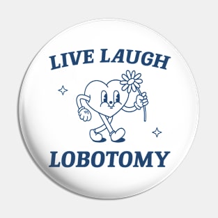 Live laugh lobotomy shirt, funny lobotomy meme retro Pin