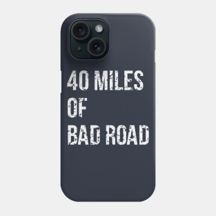 40 Miles Of Bad Road Phone Case