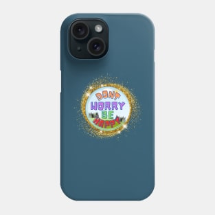 Don't worry be happy Phone Case