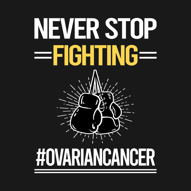 Never Stop Fighting Ovarian Cancer by lainetexterbxe49