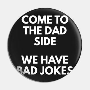 Come To The Dad Side - We Have Bad Jokes Pin