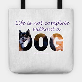 Life is not complete without a dog - Chihuahua oil painting word art Tote