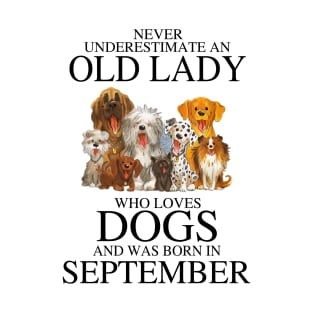 Never Underestimate An Old Lady Who Loves Dogs And Was Born In September T-Shirt