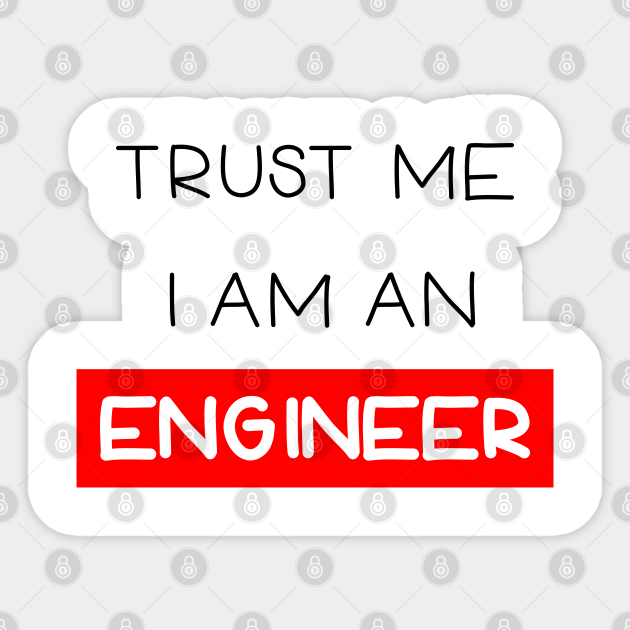 Trust me , I am an engineer - Trust Me I M An Engineer - Sticker