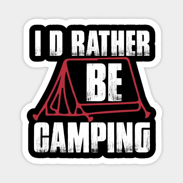 I d Rather Be Camping T Shirt For Women Men Magnet by Xamgi