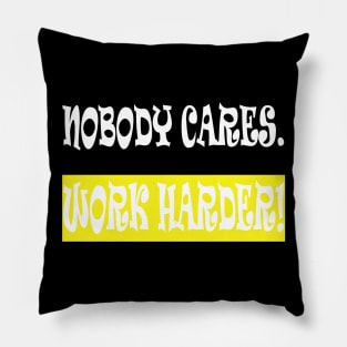 Nobody Cares Work Harder Pillow